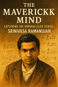 The Maverick Mind: Exploring the Unparalleled Genius of Srinivasa Ramanujan