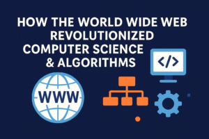 How the World Wide Web Revolutionized Computer Science & Algorithms