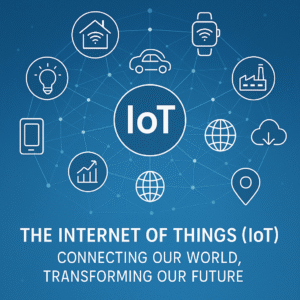 The Internet of Things (IoT): Connecting Our World, Transforming Our Future